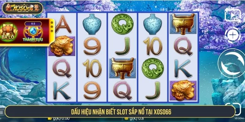 Chi tiết về dấu hiệu nhận biết slot sắp nổ