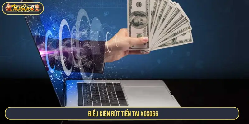 Điều kiện rút tiền tại XOSO66
