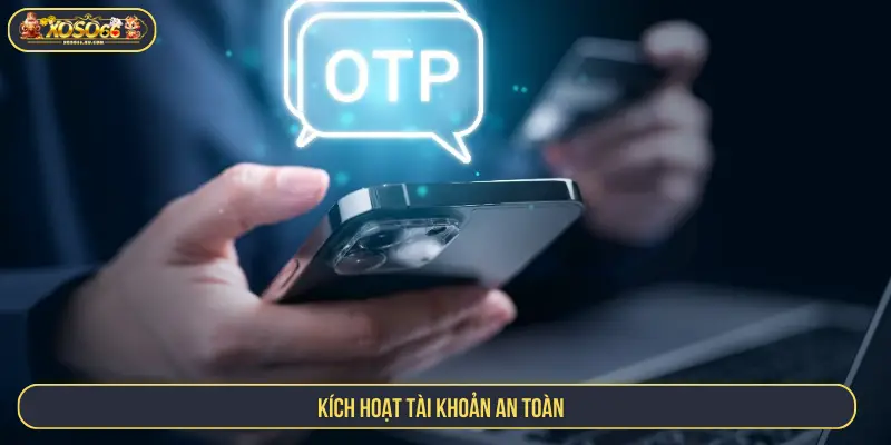 Kích hoạt tài khoản an toàn 