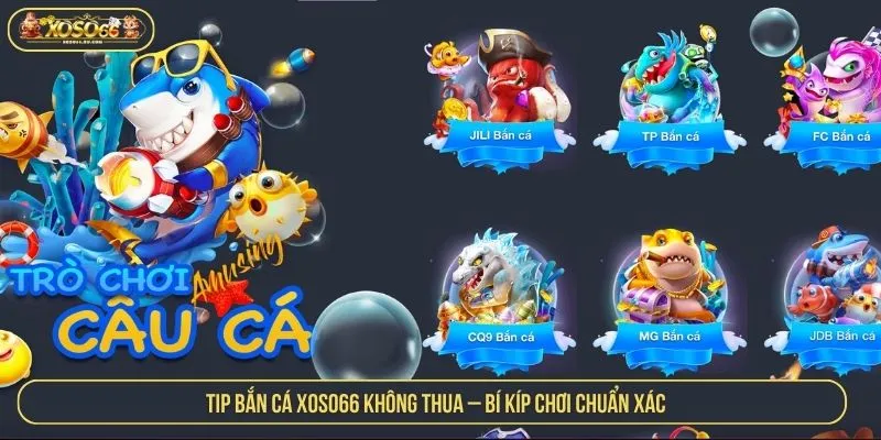 Tip Bắn Cá XOSO66 Không Thua
