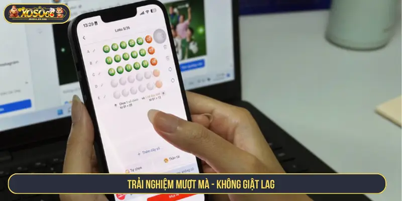 Trải nghiệm mượt mà, không giật lag