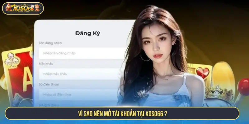 Vì sao nên mở tài khoản tại XOSO66?