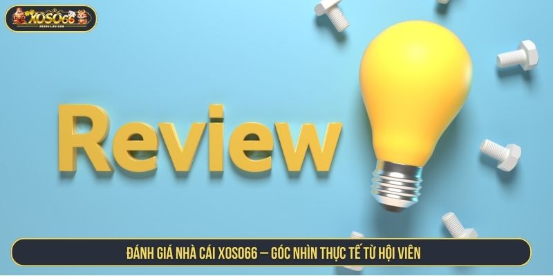 Đánh Giá Nhà Cái XOSO66 Với Góc Nhìn Thực Tế Từ Hội Viên đánh giá nhà cái XOSO66