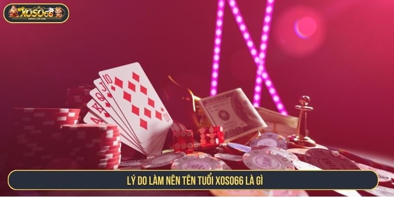 XOSO66 Là Gì? Khám Phá Nền Tảng Casino Trực Tuyến Uy Tín Lý do làm nên tên tuổi XOSO66 là gì