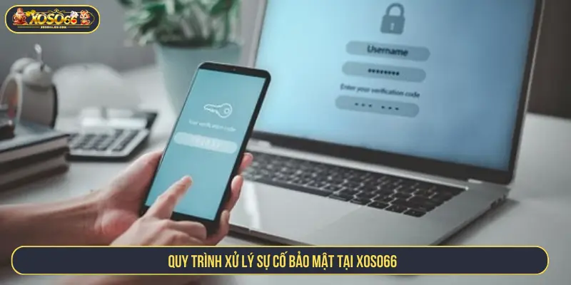 Chính Sách Bảo Mật XOSO66 – An Toàn Tuyệt Đối Cho Người Chơi Quy trình xử lý sự cố bảo mật tại XOSO66