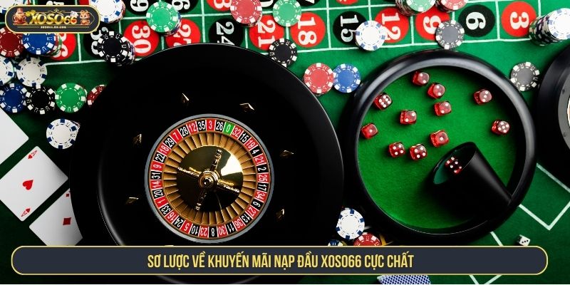 Khuyến Mãi Nạp Đầu XOSO66 Siêu Hấp Dẫn Cho Bet Thủ Sơ lược về khuyến mãi nạp đầu XOSO66 cực chất