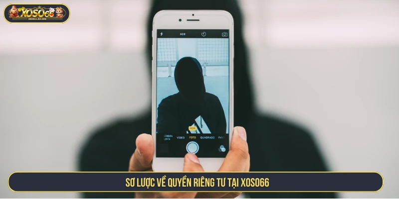 Sơ lược về quyền riêng tư tại XOSO66