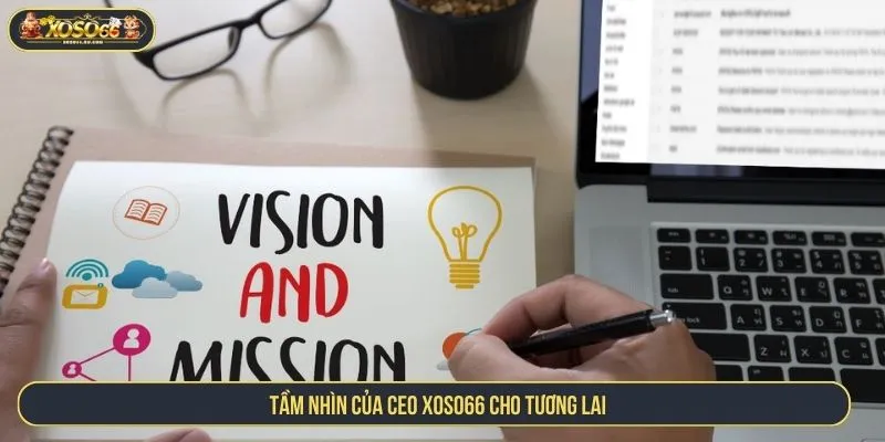 CEO XOSO66 Tầm nhìn của CEO XOSO66 cho tương lai
