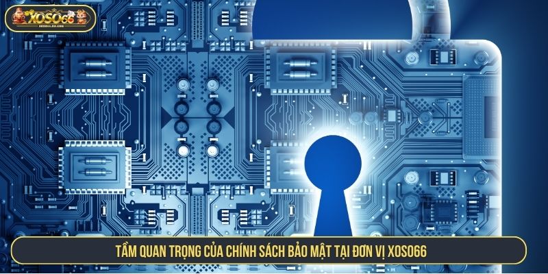 XOSO66 Có Bảo Mật Không? Giải Đáp Thắc Mắc Cho Hội Viên Tầm quan trọng của chính sách bảo mật tại đơn vị XOSO66