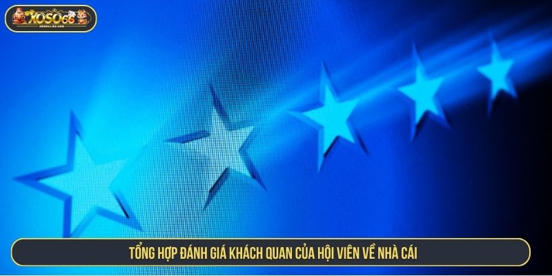 Đánh Giá Nhà Cái XOSO66 Với Góc Nhìn Thực Tế Từ Hội Viên Tổng hợp đánh giá khách quan của hội viên về nhà cái