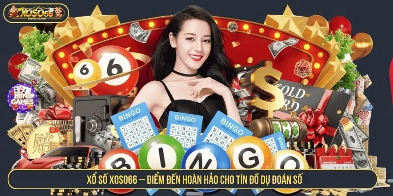 Xổ Số XOSO66 Uy Tín, Trả Thưởng Cao, Đặt 1 Ăn 99 Lần Xổ số XOSO66