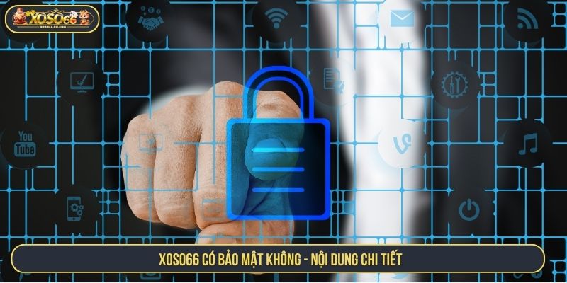 XOSO66 Có Bảo Mật Không? Giải Đáp Thắc Mắc Cho Hội Viên XOSO66 có bảo mật không - Nội dung chi tiết