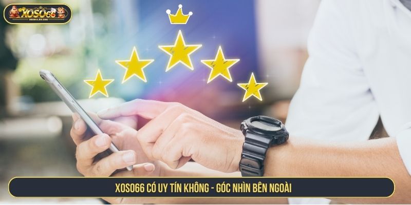 XOSO66 có uy tín không - Góc nhìn bên ngoài