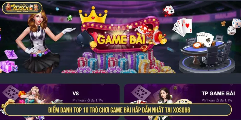 Điểm Danh Top 10 Trò Chơi Game Bài Đẳng Cấp Tại Xoso66 Top 10 Trò Chơi Game Bài