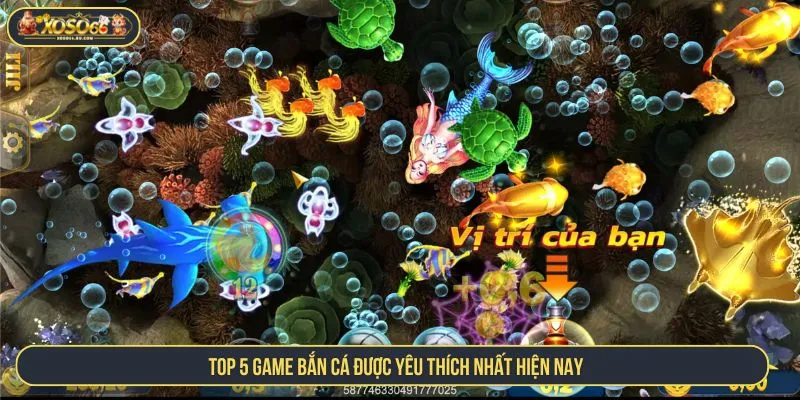 Top 5 game bắn cá được yêu thích nhất hiện nay
