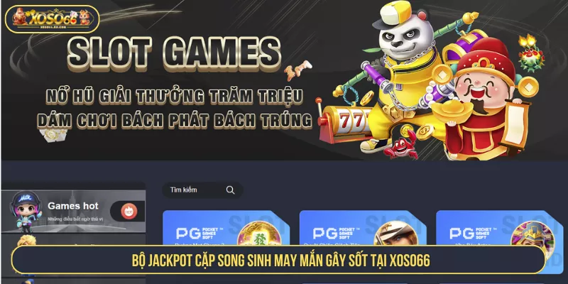 Jackpot Cặp Song Sinh May Mắn XOSO66 Ấn Tượng Cực Hot Bộ Jackpot Cặp Song Sinh May Mắn Gây Sốt Tại Xoso66