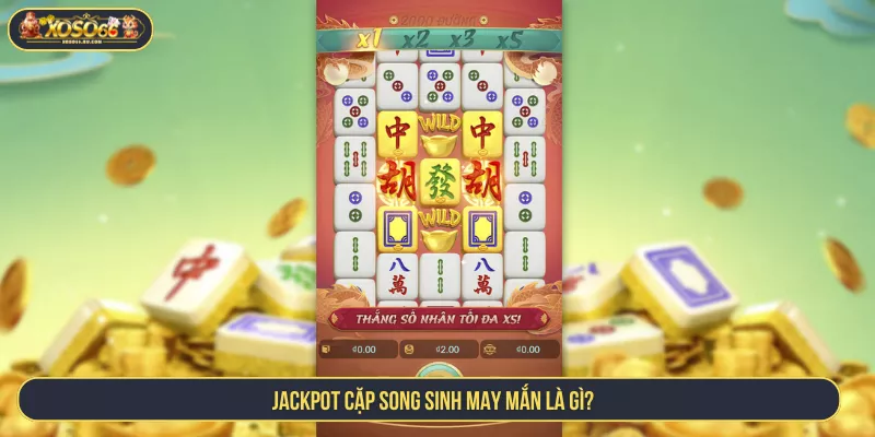 Jackpot Cặp Song Sinh May Mắn XOSO66 Ấn Tượng Cực Hot Jackpot cặp song sinh may mắn là gì?